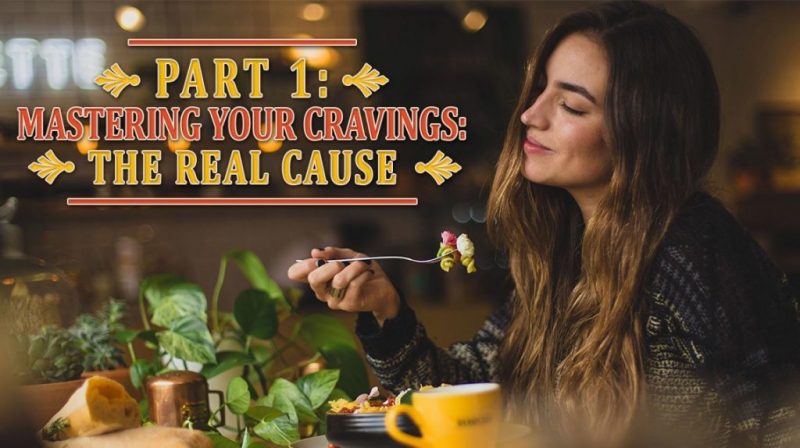 Part 2: Mastering Your Cravings: How To Reduce Food Cravings