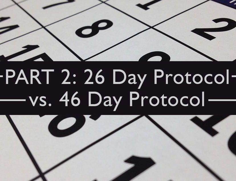PART 2: 26 Day Protocol vs. 46 Day Protocol