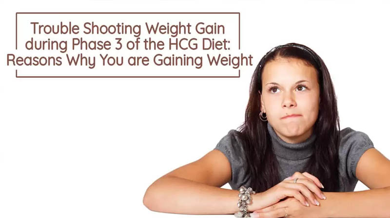 Trouble Shooting Weight Gain during Phase 3 of the HCG Diet Reasons Why You are Gaining Weight