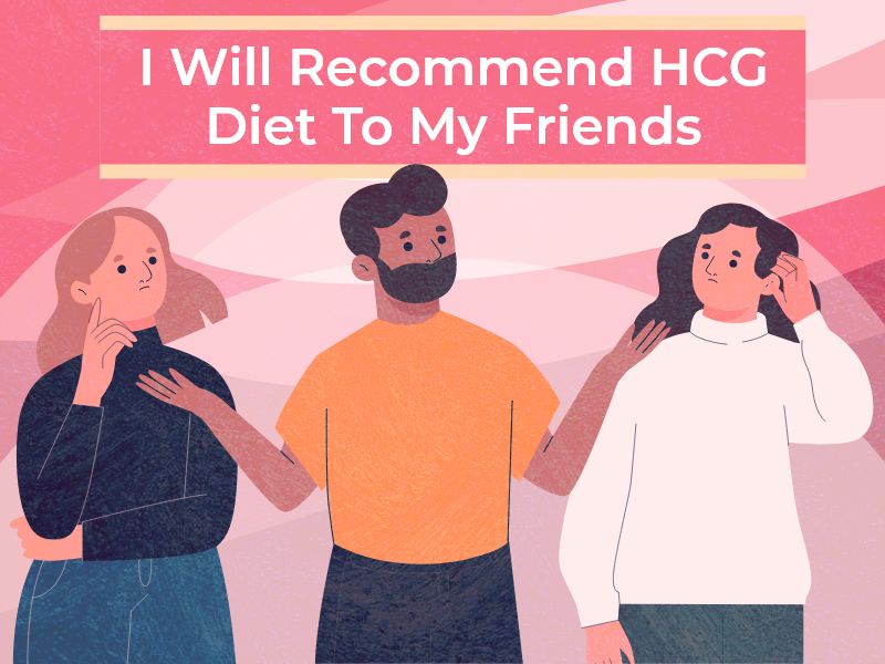 I Will Recommend HCG Diet To My Friends