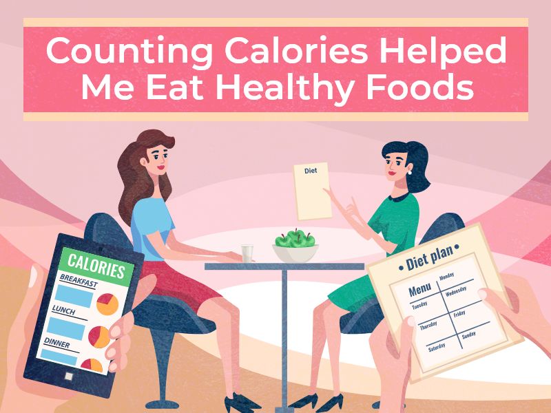 Counting Calories Helped Me Eat Healthy Foods